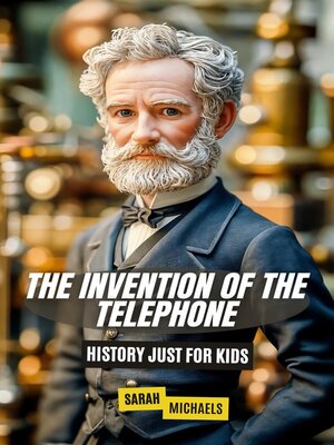 cover image of The Invention of the Telephone For Kids